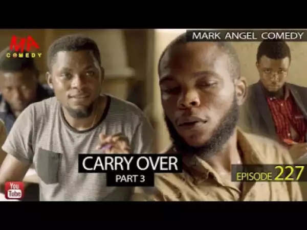 VIDEO: Mark Angel Comedy – CARRY OVER Part 3 (Episode 227)